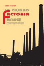 La ciudad factoría: Una tragedia contemporánea