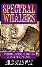 Spectral Whalers: ... and Other Nautical Tales of Olde New England