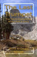 The Last Trumpet: The Truth Concerning World End Events