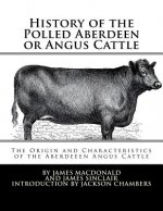 History of the Polled Aberdeen or Angus Cattle: The Origin and Characteristics of the Aberdeeen Angus Cattle