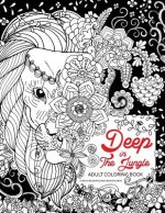 Deep In The Jungle: Adult Coloring Book (Zen and Doodle design of Panda, Bear, Tiger, Raccoon and friend in the forest)