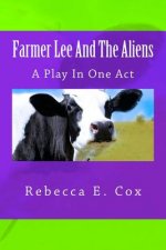 Farmer Lee And The Aliens: A Play In One Act