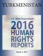 TURKMENISTAN 2016 HUMAN RIGHTS Report