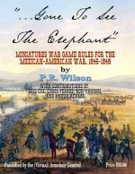 Gone To See The Elephant: Miniatures War Game Rules For The Mexican-American War, 18467-1848