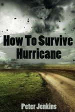 How To Survive A Hurricane: (Hurricane force, Hurricane manual)