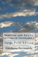 Spiritual and Ascetic Letters of Savonarola: Large Print Edition