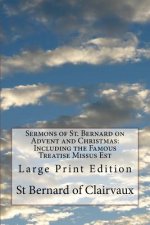 Sermons of St. Bernard on Advent and Christmas: Including the Famous Treatise Missus Est: Large Print Edition
