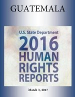 GUATEMALA 2016 HUMAN RIGHTS Report