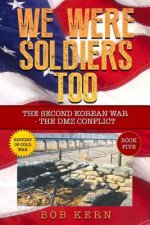 We Were Soldiers Too: The Second Korean War- The DMZ Conflict