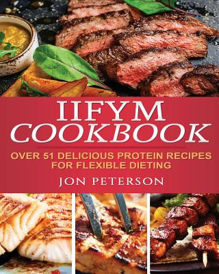 IIFYM Cookbook: Over 51 Delicious High Protein Recipes for Flexible Dieting (Jon Peterson)(Brožovaná)