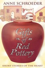Gifts of Red Pottery: Short Stories of the Heart