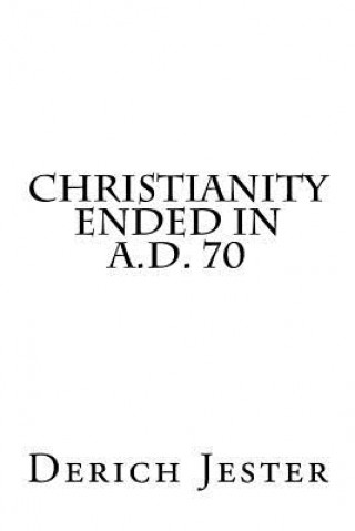 Christianity Ended in A.D. 70