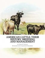 American Cattle: Their History, Breeding and Management