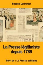 La Presse légitimiste depuis 1789: Suivi de: La Presse politique