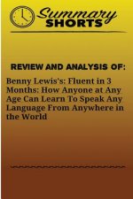 Review and Analysis On: Benny Lewis?s: : Fluent in 3 Months: How Anyone at Any Age Can Learn To Speak Any Language From Anywhere in the World