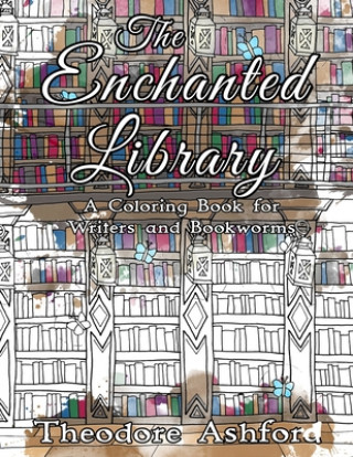 The Enchanted Library: A Coloring Book for Writers and Bookworms
