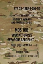 STP 31-18B34-SM-TG MOS 18B Special Forces Weapons Sergeant: 15 October 2004