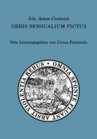 Joh. Amos Comenii Orbis sensualium pictus: Neu herausgegeben von Uvius Fonticola