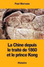 La Chine depuis le traité de 1860 et le prince Kong