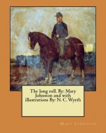 The long roll. By: Mary Johnston and with illustrations By: N. C. Wyeth