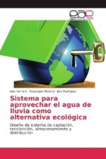 Sistema para aprovechar el agua de lluvia como alternativa ecologica