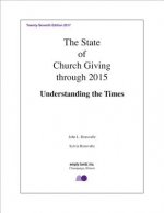 The State of Church Giving Through 2015: Understanding the Times. Twenty-Seventh Edition 2017