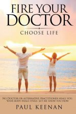 Fire Your Doctor: Choose Life