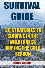 Survival Guide: 20 Strategies To Survive In The Wilderness During The Cold Season
