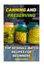 Canning and Preserving: Top 30 Small-Batch Recipes For Beginners