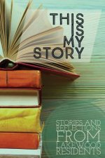 This is My Story: Stories and Reflections from Lakewood Residents