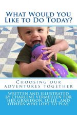 What Would You Like to Do Today?: Explore ideas for activities with your child