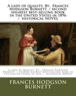 A lady of quality. By: Frances Hodgson Burnett. / second highest best-selling book in the United States in 1896 / historical NOVEL