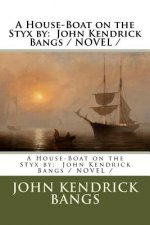A House-Boat on the Styx by: John Kendrick Bangs / NOVEL /