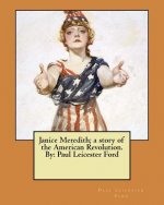 Janice Meredith; a story of the American Revolution. By: Paul Leicester Ford