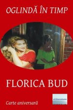 Oglinda in Timp: Florica Bud: Volum Aniversar. Editia Alb-Negru