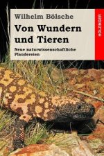 Von Wundern und Tieren: Neue naturwissenschaftliche Plaudereien