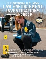 The Official US Army Law Enforcement Investigations Handbook - Updated Edition: The Manual of the Military Police Investigator and Army CID Agent - Fu