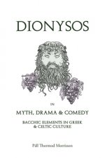 Dionysos in Myth, Drama & Comedy: Bacchic Elements in Greek & Celtic Culture