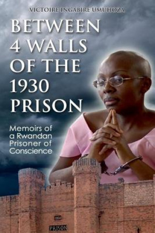 Between 4 walls of the 1930 prison: Memoirs of a Rwandan Prisoner of Conscience