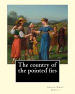 The country of the pointed firs. By: Sarah Orne Jewett: Sarah Orne Jewett (September 3, 1849 - June 24, 1909) was an American novelist, short story wr