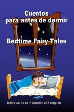 Cuentos para antes de dormir. Bedtime Fairy Tales. Bilingual Book in Spanish and English: Bilingue: inglés - espa?ol libro para ni?os. Dual Language B