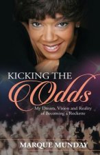 Kicking the Odds: My Dream, Vision and Reality of Becoming a Rockette