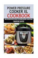 Power Pressure Cooker XL Cookbook: Over 40 detailed recipes that help you prepare delicious & healthy meals