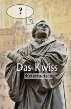 Das Kwiss: Reformation