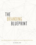 The Branding Blueprint: The Ultimate guide to creating your brand right the first time