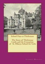 School Days at Thirlestane: The Story of Thirlestane Castle and the Evacuation of St. Hilarys School for Girls
