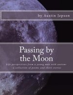 Passing by the Moon: Life perspectives from a young man with autism--a collection of poems and short stories