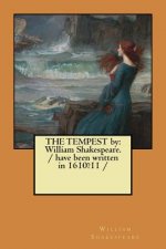 THE TEMPEST by: William Shakespeare. / have been written in 1610?11 /