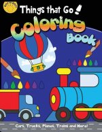 Things That Go Coloring Book: Cars, Trucks, Planes, Trains and More!: A Fun Filled Coloring for Kids With Cute helicopter, boat, Submarine, motorcyc