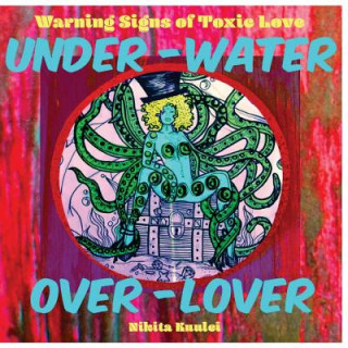 Under Water Over Lover: Warning Signs of Toxic Love